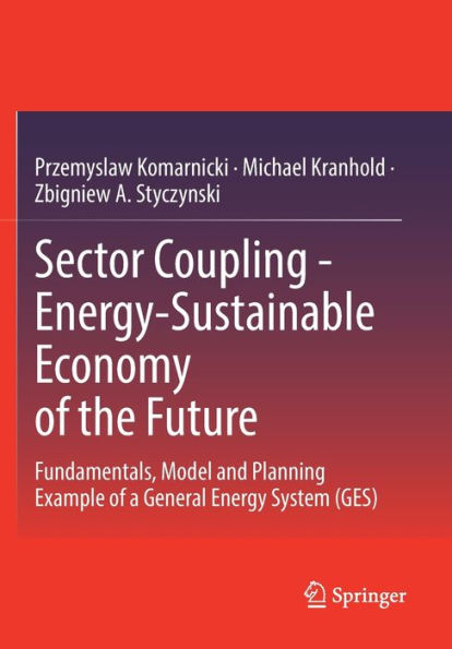 Sector Coupling - Energy-Sustainable Economy of the Future: Fundamentals, Model and Planning Example a General Energy System (GES)