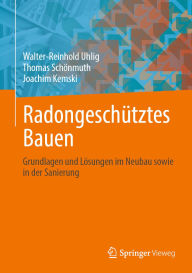 Title: Radongeschütztes Bauen: Grundlagen und Lösungen im Neubau sowie in der Sanierung, Author: Walter-Reinhold Uhlig