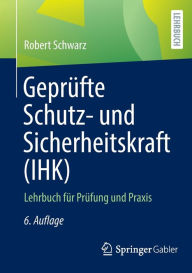 Title: Geprüfte Schutz- und Sicherheitskraft (IHK): Lehrbuch für Prüfung und Praxis, Author: Robert Schwarz
