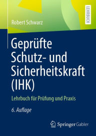 Title: Geprüfte Schutz- und Sicherheitskraft (IHK): Lehrbuch für Prüfung und Praxis, Author: Robert Schwarz