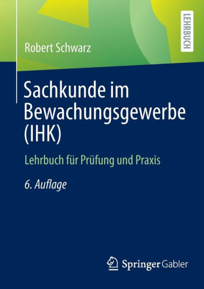 Sachkunde im Bewachungsgewerbe (IHK): Lehrbuch für Prüfung und Praxis