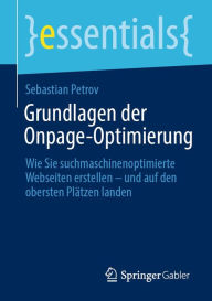 Title: Grundlagen der Onpage-Optimierung: Wie Sie suchmaschinenoptimierte Webseiten erstellen - und auf den obersten Plätzen landen, Author: Sebastian Petrov