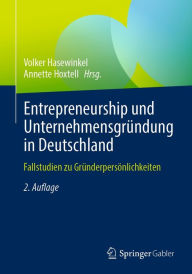 Title: Entrepreneurship und Unternehmensgründung in Deutschland: Fallstudien zu Gründerpersönlichkeiten, Author: Volker Hasewinkel