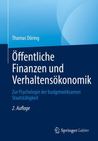 Title: Öffentliche Finanzen und Verhaltensökonomik: Zur Psychologie der budgetwirksamen Staatstätigkeit, Author: Thomas Döring