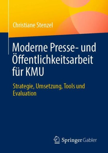 Moderne Presse- und Öffentlichkeitsarbeit für KMU: Strategie, Umsetzung, Tools und Evaluation