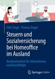 Title: Steuern und Sozialversicherung bei Homeoffice im Ausland: Rechtssicherheit fï¿½r Unternehmen und Beschï¿½ftigte, Author: Felix Siegel