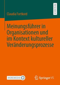 Title: Meinungsführer in Organisationen und im Kontext kultureller Veränderungsprozesse, Author: Claudia Fortkord