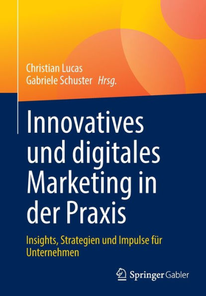 Innovatives und digitales Marketing in der Praxis: Insights, Strategien und Impulse für Unternehmen