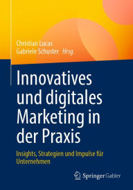 Title: Innovatives und digitales Marketing in der Praxis: Insights, Strategien und Impulse für Unternehmen, Author: Christian Lucas