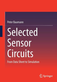 Title: Selected Sensor Circuits: From Data Sheet to Simulation, Author: Peter Baumann