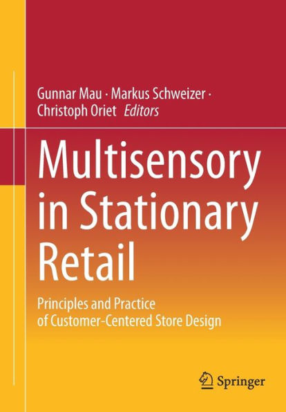 Multisensory Stationary Retail: Principles and Practice of Customer-Centered Store Design