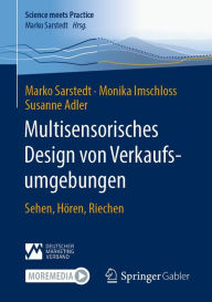 Title: Multisensorisches Design von Verkaufsumgebungen: Sehen, Hören, Riechen, Author: Marko Sarstedt