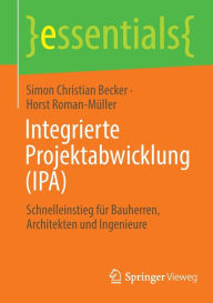 Title: Integrierte Projektabwicklung (IPA): Schnelleinstieg für Bauherren, Architekten und Ingenieure, Author: Simon Christian Becker