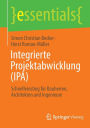 Integrierte Projektabwicklung (IPA): Schnelleinstieg für Bauherren, Architekten und Ingenieure
