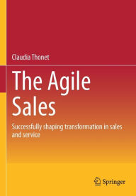 Title: The Agile Sales: Successfully shaping transformation in sales and service, Author: Claudia Thonet