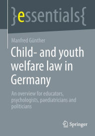 Title: Child- and youth welfare law in Germany: An overview for educators, psychologists, paediatricians and politicians, Author: Manfred Günther