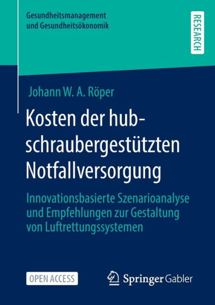 Kosten der hubschraubergestützten Notfallversorgung: Innovationsbasierte Szenarioanalyse und Empfehlungen zur Gestaltung von Luftrettungssystemen