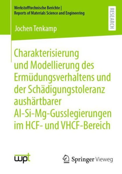 Charakterisierung und Modellierung des Ermüdungsverhaltens und der Schädigungstoleranz aushärtbarer Al-Si-Mg-Gusslegierungen im HCF- und VHCF-Bereich