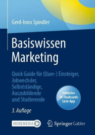 Title: Basiswissen Marketing: Quick Guide für (Quer-) Einsteiger, Jobwechsler, Selbstständige, Auszubildende und Studierende, Author: Gerd-Inno Spindler