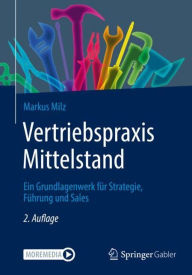 Title: Vertriebspraxis Mittelstand: Ein Grundlagenwerk fï¿½r Strategie, Fï¿½hrung und Sales, Author: Markus Milz