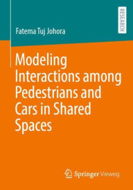 Title: Modeling Interactions among Pedestrians and Cars in Shared Spaces, Author: Fatema Tuj Johora