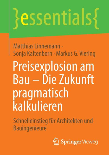 Preisexplosion am Bau - Die Zukunft pragmatisch kalkulieren: Schnelleinstieg für Architekten und Bauingenieure