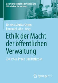 Title: Ethik der Macht der öffentlichen Verwaltung: Zwischen Praxis und Reflexion, Author: Nanina Marika Sturm