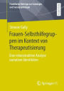 Frauen-Selbsthilfegruppen im Kontext von Therapeutisierung: Eine rekonstruktive Analyse narrativer Identitäten