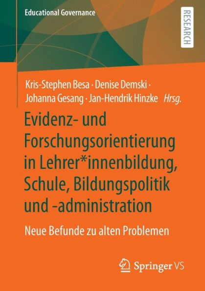 Evidenz- und Forschungsorientierung Lehrer*innenbildung, Schule, Bildungspolitik -administration: Neue Befunde zu alten Problemen