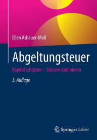 Title: Abgeltungsteuer: Kapital schützen - Steuern optimieren, Author: Ellen Ashauer-Moll