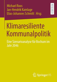 Title: Klimaresiliente Kommunalpolitik: Eine Szenarioanalyse für Bochum im Jahr 2046, Author: Michael Roos