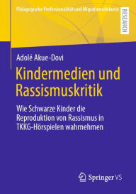 Title: Kindermedien und Rassismuskritik: Wie Schwarze Kinder die Reproduktion von Rassismus in TKKG-Hörspielen wahrnehmen, Author: Adolé Akue-Dovi