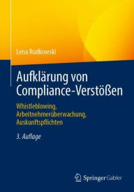 Title: Aufklärung von Compliance-Verstößen: Whistleblowing, Arbeitnehmerüberwachung, Auskunftspflichten, Author: Lena Rudkowski