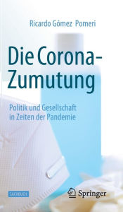 Title: Die Corona-Zumutung: Politik und Gesellschaft in Zeiten der Pandemie, Author: Ricardo Gómez Pomeri