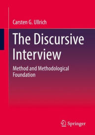 Title: The Discursive Interview: Method and Methodological Foundation, Author: Carsten G. Ullrich
