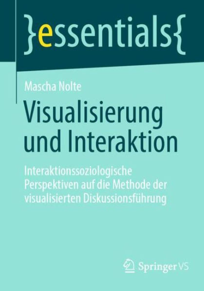 Visualisierung und Interaktion: Interaktionssoziologische Perspektiven auf die Methode der visualisierten Diskussionsführung