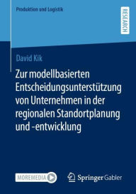 Title: Zur modellbasierten Entscheidungsunterstützung von Unternehmen in der regionalen Standortplanung und -entwicklung, Author: David Kik