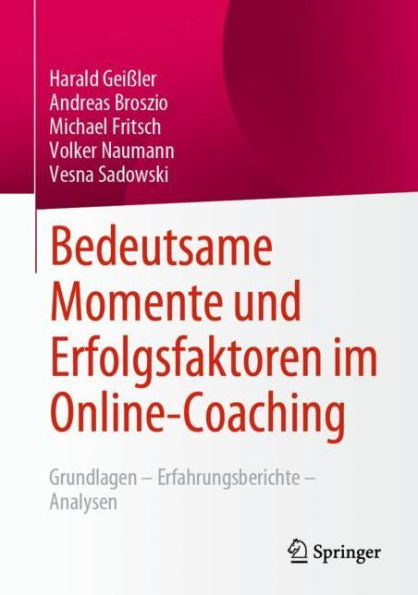 Bedeutsame Momente und Erfolgsfaktoren im Online-Coaching: Grundlagen - Erfahrungsberichte Analysen