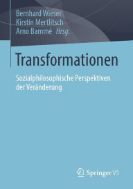 Title: Transformationen: Sozialphilosophische Perspektiven der Veränderung, Author: Bernhard Wieser