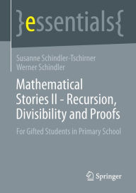 Title: Mathematical Stories II - Recursion, Divisibility and Proofs: For Gifted Students in Primary School, Author: Susanne Schindler-Tschirner