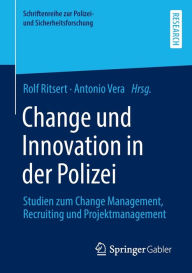 Title: Change und Innovation in der Polizei: Studien zum Change Management, Recruiting und Projektmanagement, Author: Rolf Ritsert