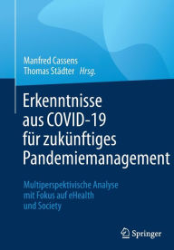Title: Erkenntnisse aus COVID-19 für zukünftiges Pandemiemanagement: Multiperspektivische Analyse mit Fokus auf eHealth und Society, Author: Manfred Cassens