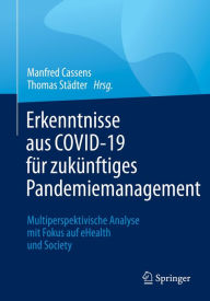 Title: Erkenntnisse aus COVID-19 für zukünftiges Pandemiemanagement: Multiperspektivische Analyse mit Fokus auf eHealth und Society, Author: Manfred Cassens