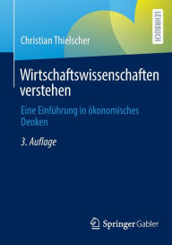 Title: Wirtschaftswissenschaften verstehen: Eine Einführung in ökonomisches Denken, Author: Christian Thielscher