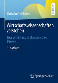 Title: Wirtschaftswissenschaften verstehen: Eine Einführung in ökonomisches Denken, Author: Christian Thielscher