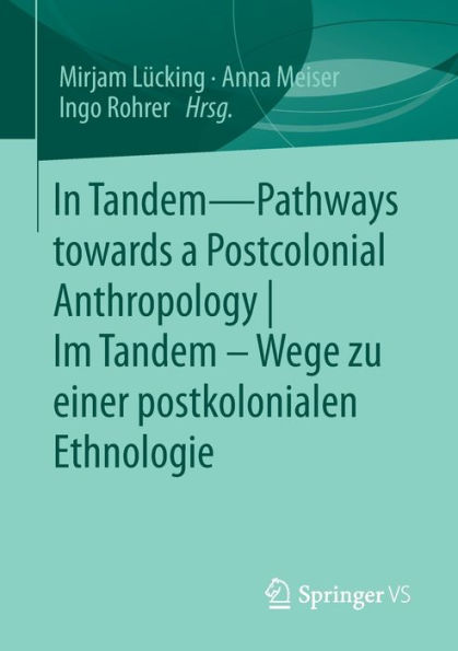 In Tandem - Pathways towards a Postcolonial Anthropology Im Tandem - Wege zu einer postkolonialen Ethnologie