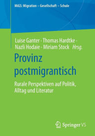 Title: Provinz postmigrantisch: Rurale Perspektiven auf Politik, Alltag und Literatur, Author: Luise Ganter
