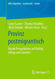 Title: Provinz postmigrantisch: Rurale Perspektiven auf Politik, Alltag und Literatur, Author: Luise Ganter