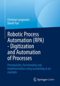 Title: Robotic Process Automation (RPA) - Digitization and Automation of Processes: Prerequisites, functionality and implementation using accounting as an example, Author: Christian Langmann