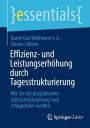 Effizienz- und Leistungserhöhung durch Tagesstrukturierung: Wie Sie mit disziplinierter Selbststrukturierung noch erfolgreicher werden